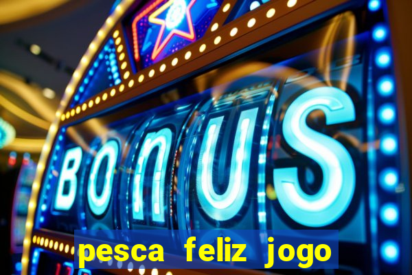 pesca feliz jogo cassino download